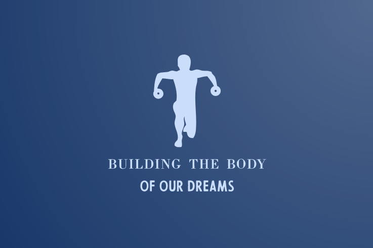 Building the body of our dreams