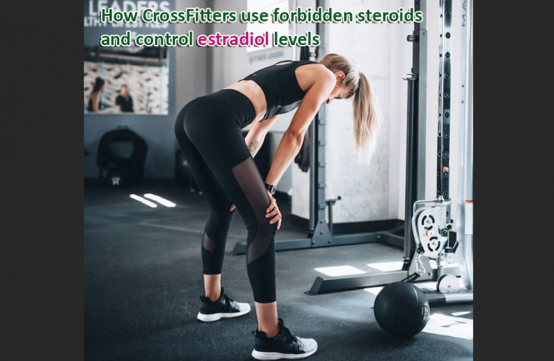 How CrossFitters use forbidden steroids and control estradiol levels
